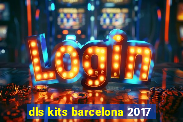 dls kits barcelona 2017